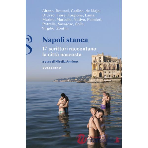 Napoli stanca. 17 scrittori raccontano la città nascosta