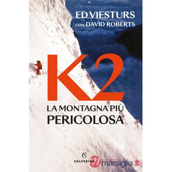 K2. La montagna più pericolosa della Terra