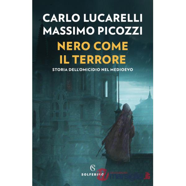 Nero come il terrore. Storia dell'omicidio nel medioevo