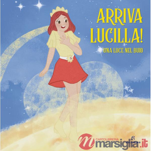 Arriva Lucilla! Una luce nel buio. Ediz. a colori