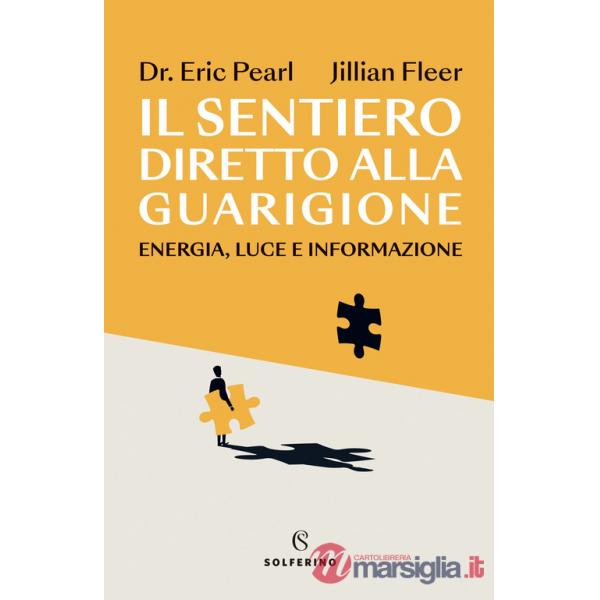 Sentiero diretto alla guarigione. Energia, luce e informazione (Il)