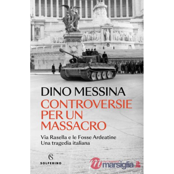 Controversie per un massacro. Via Rasella e le Fosse ardeatine. Una tragedia italiana