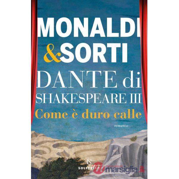 Dante di Shakespeare. Vol. 3: Come è duro calle