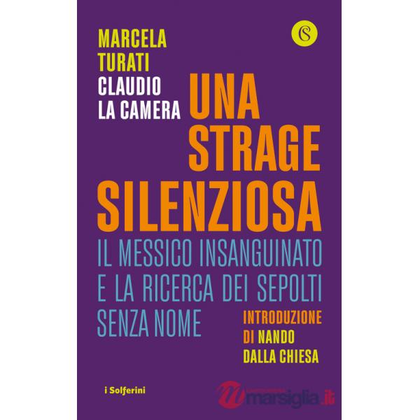 Strage silenziosa. Il Messico insanguinato e la ricerca dei sepolti senza nome (Una)