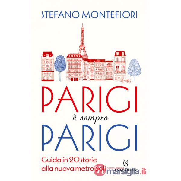 Parigi è sempre Parigi. Guida in 20 storie alla nuova metropoli