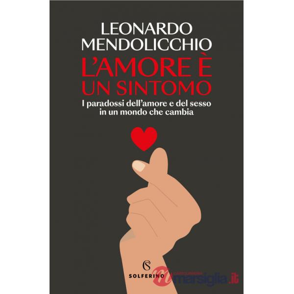 Amore è un sintomo. I paradossi dell'amore e del sesso in un mondo che cambia (L')