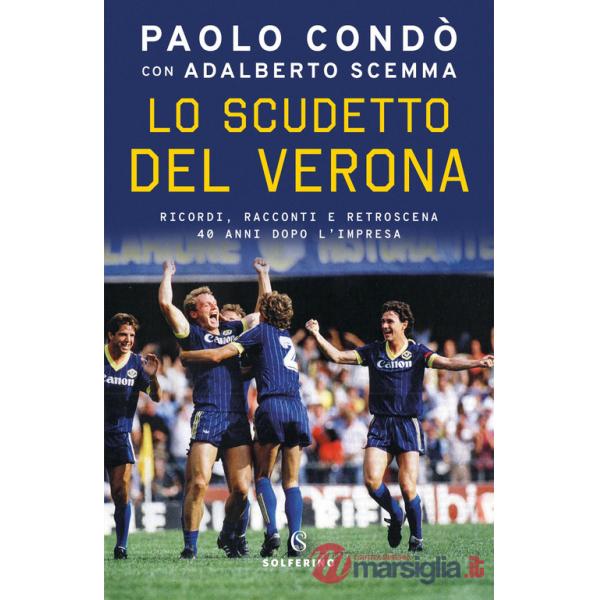 Scudetto del Verona. Ricordi, racconti e retroscena 40 anni dopo l'impresa (Lo)