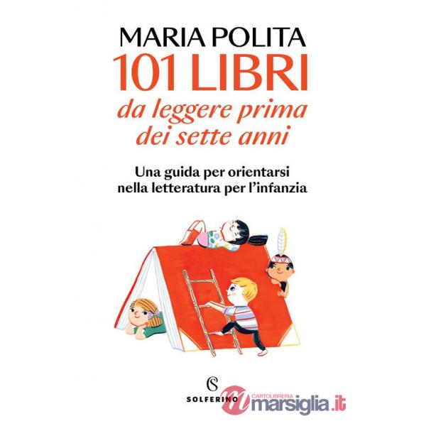 101 libri da leggere prima dei sette anni. Una guida per orientarsi nella letteratura per l'infanzia
