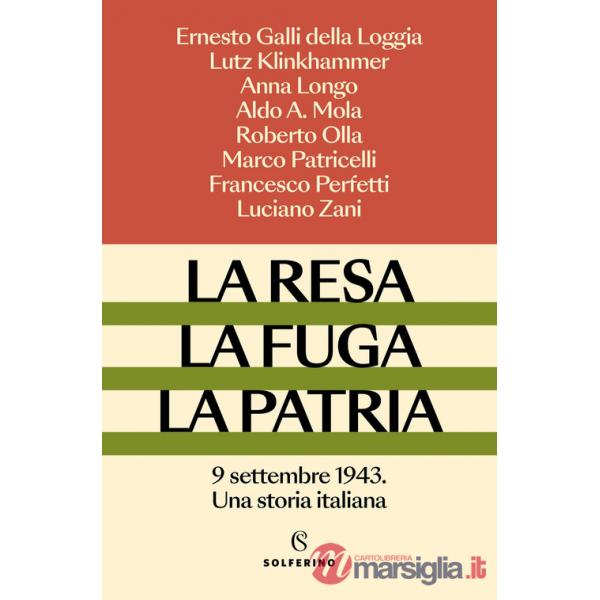 Resa, la fuga, la patria. 9 settembre 1943. Una storia italiana (La)