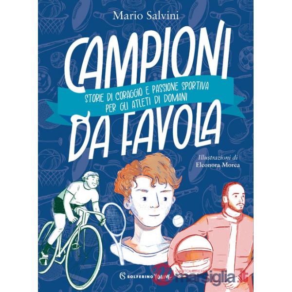 Campioni da favola. Storie di coraggio e passione sportiva per gli atleti di domani