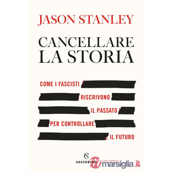 Cancellare la storia. Come i fascisti riscrivono il passato per controllare il futuro