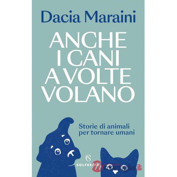 Anche i cani a volte volano. Storie di animali per tornare umani