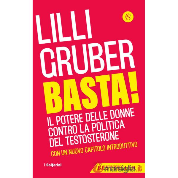 Basta! Il potere delle donne contro la politica del testosterone. Nuova ediz.