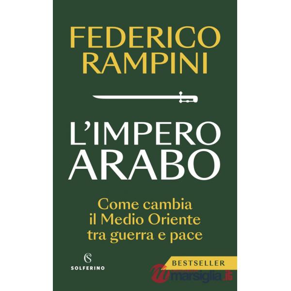 Impero arabo. Come cambia il Medio Oriente tra guerra e pace (L')