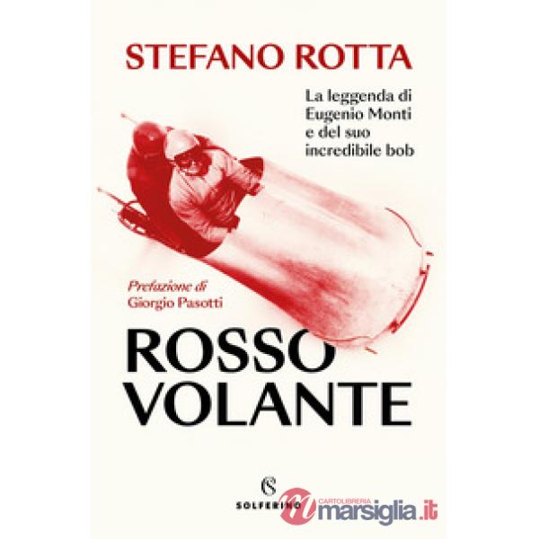 Rosso volante. La leggenda di Eugenio Monti e del suo incredibile bob