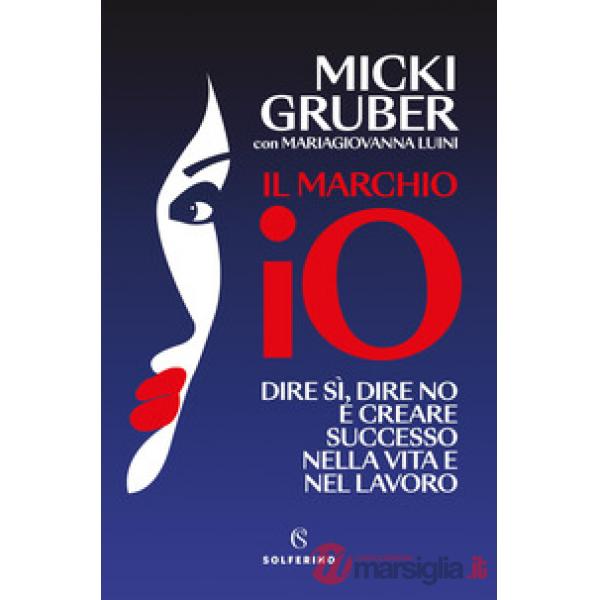 Marchio IO. Dire sì, dire no e creare successo nella vita e nel lavoro (Il)
