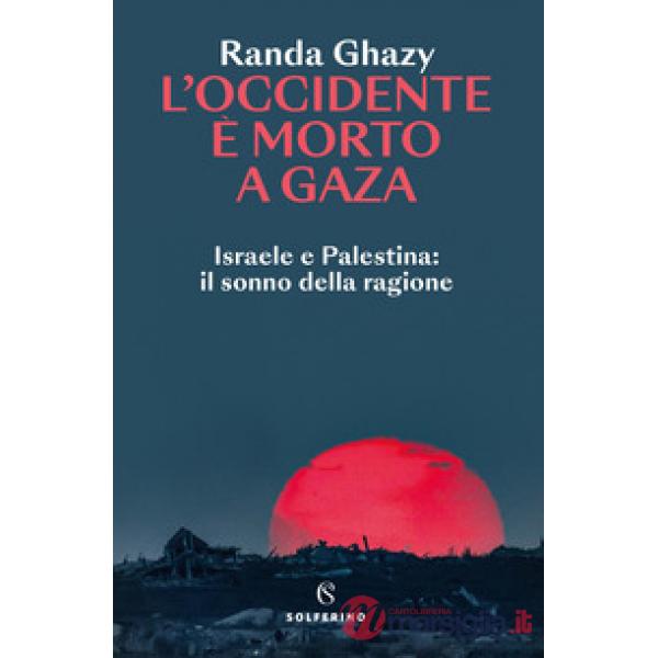 Occidente è morto a Gaza. Israele e Palestina: il sonno della ragione (L')