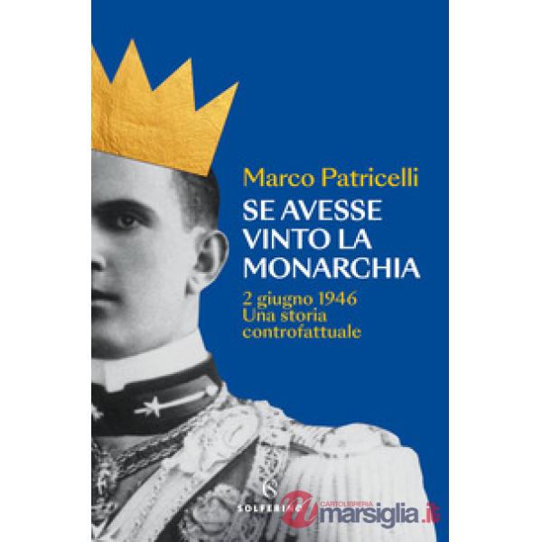Se avesse vinto la monarchia. 2 giugno 1946. Una storia controfattuale