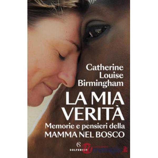 Mia verità. Memorie e pensieri della mamma nel bosco (La)