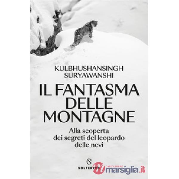 Fantasma delle montagne. Alla scoperta dei segreti del leopardo delle nevi (Il)