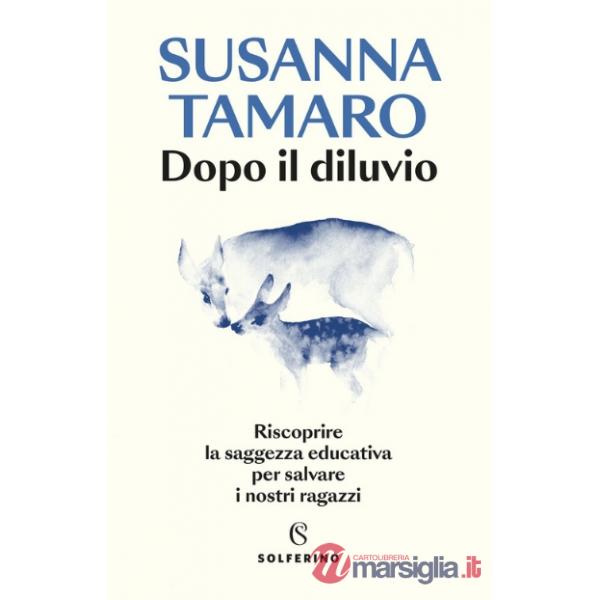 Dopo il diluvio. Riscoprire la saggezza educativa per salvare i nostri ragazzi