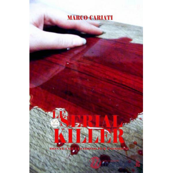 Serial killer. Donne che uccidono per passione (Le)
