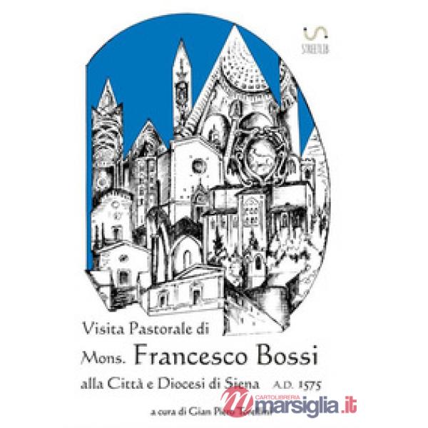 Visita pastorale di mons. Francesco Bossi alla città e diocesi di Siena