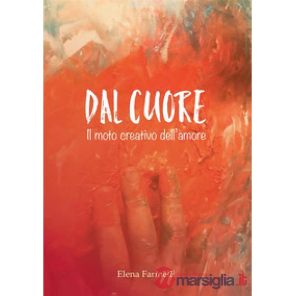 Dal cuore. Il moto creativo dell'amore