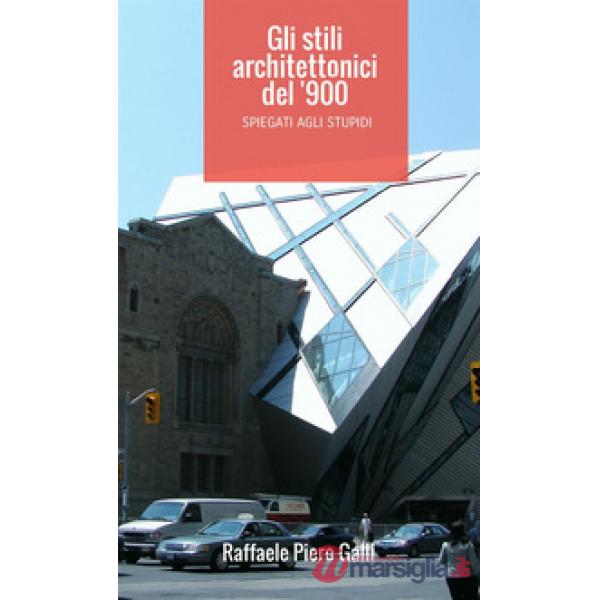 Stili architettonici del '900 spiegati agli stupidi (Gli)