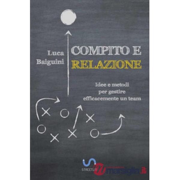Compito e relazione. Idee e metodi per gestire efficacemente un team