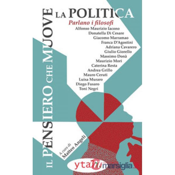 Pensiero che muove la politica. Parlano i filosofi (Il)