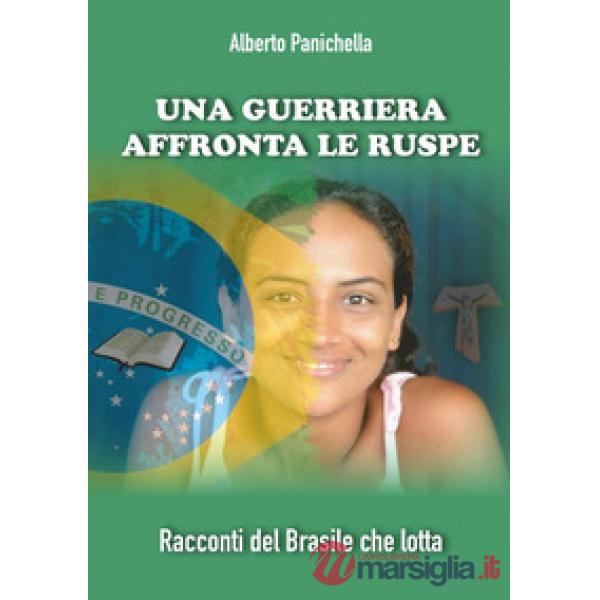 Guerriera affronta le ruspe. Racconti del Brasile che lotta (Una)