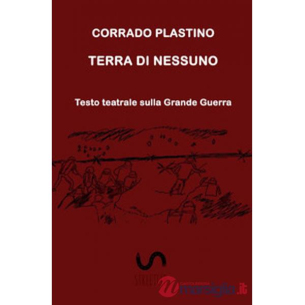 Terra di nessuno. Testo teatrale sulla Grande Guerra
