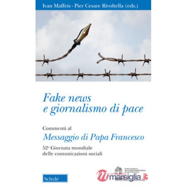 Fake news e giornalismo di pace. Commenti al Messaggio di papa Francesco. 52ª gi