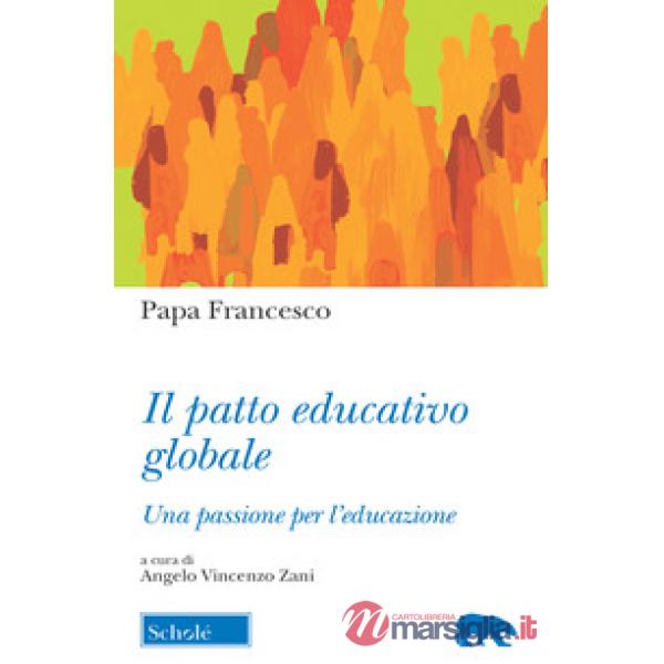 Patto educativo globale. Una passione per l'educazione (Il)