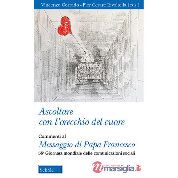 Ascoltare con l'orecchio del cuore. Commenti al Messaggio di Papa Francesco. 56° giornata delle comunicazioni sociali