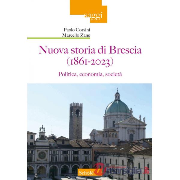 Nuova storia di Brescia (1861-2023). Politica, economia, società