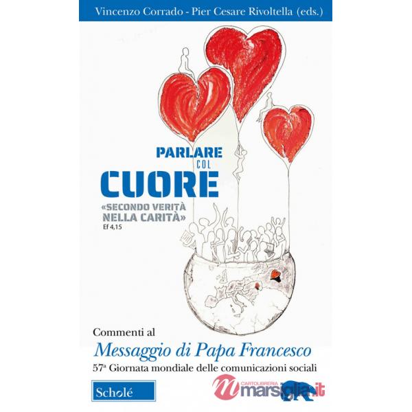 Parlare col cuore «secondo verità nella carità» (Ef 4, 15). Commenti al Messaggio di Papa Francesco. 57ma Giornata mondiale dell