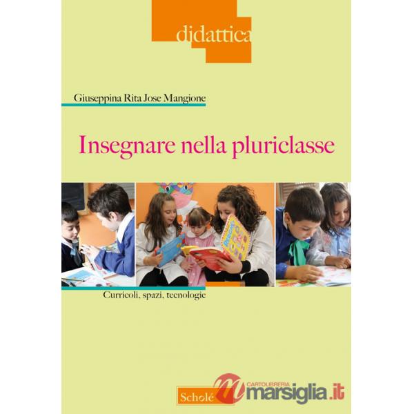 Insegnare nella pluriclasse. Curricoli, spazi e tecnologie