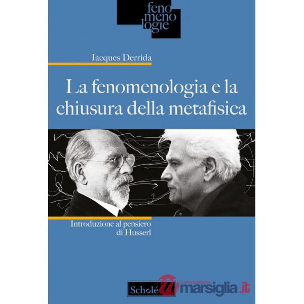 Fenomenologia e la chiusura della metafisica. Introduzione al pensiero di Husserl. Nuova ediz. (La)