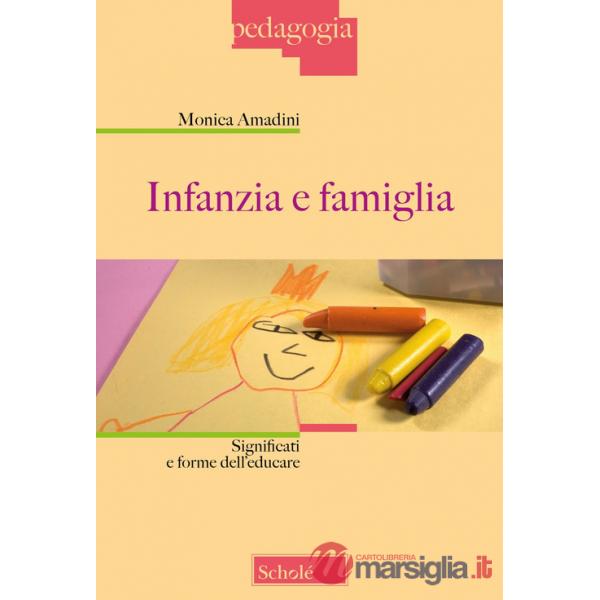 Infanzia e famiglia. Significati e forme dell'educare. Nuova ediz.