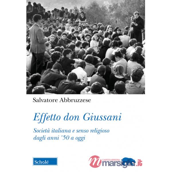 Effetto don Giussani. Società italiana e senso religioso dagli anni '50 a oggi