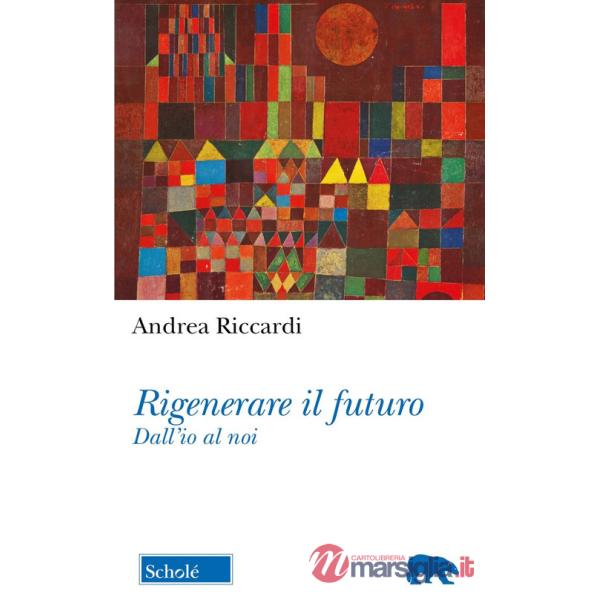 Rigenerare il futuro. Dall'io al noi