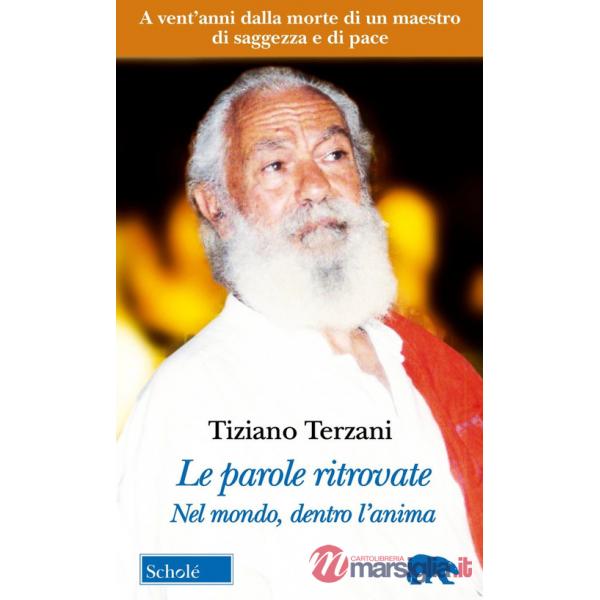 Parole ritrovate. Nel mondo, dentro l'anima. Testi inediti. Nuova ediz. (Le)