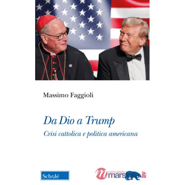 Da Dio a Trump. Crisi cattolica e politica americana