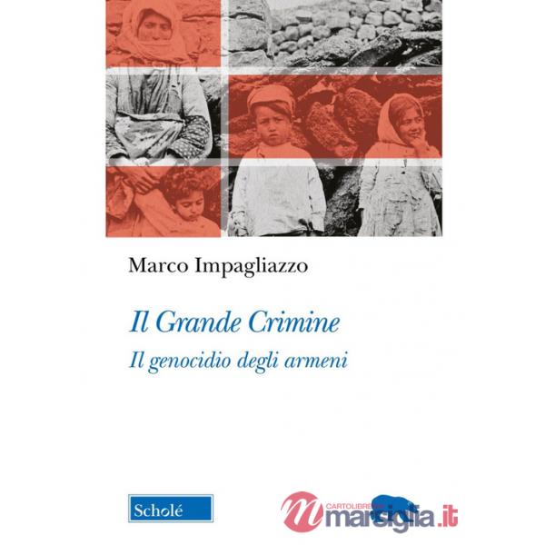 Grande Crimine. Il genocidio degli armeni. Nuova ediz. (Il)