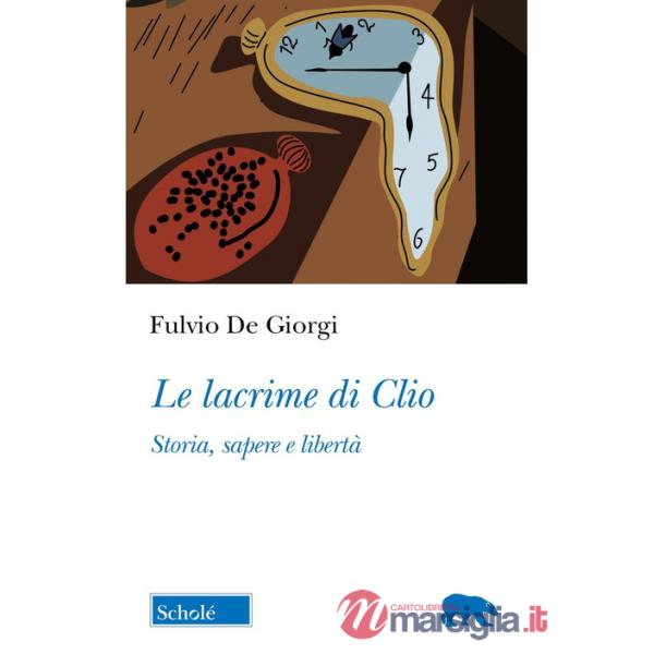 Lacrime di Clio. Storia, sapere e libertà (Le)