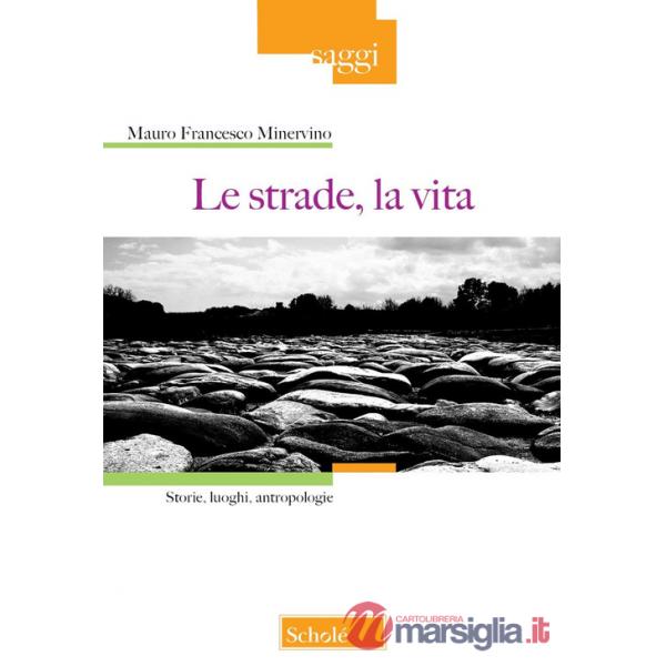 Strade, la vita. Storie, luoghi, antropologie (Le)