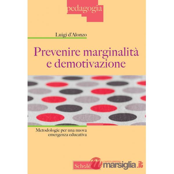 Prevenire marginalità e demotivazione. Metodologie per una nuova emergenza educativa