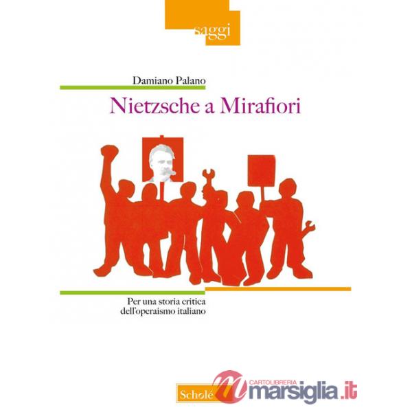 Nietzsche a Mirafiori. Per una storia critica dell'operaismo italiano